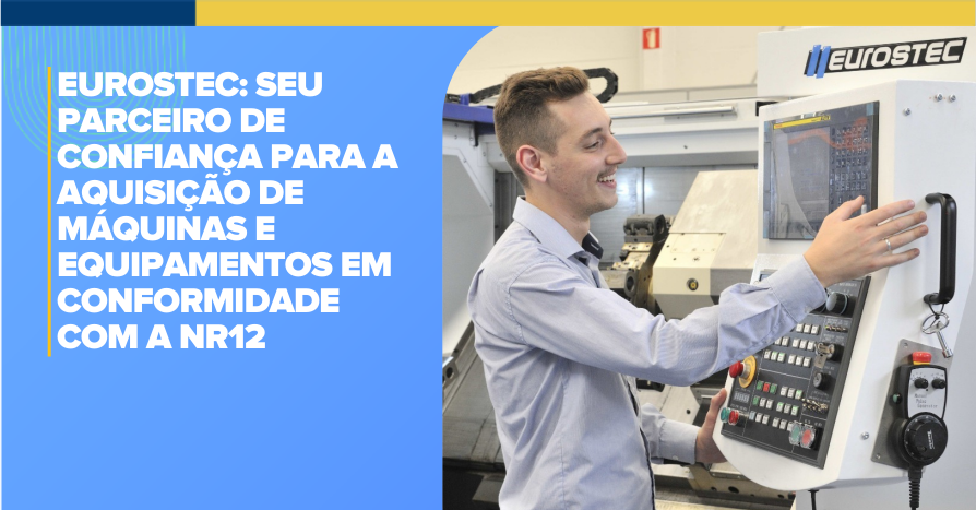 Eurostec: seu parceiro de confiana para a aquisio de mquinas e equipamentos em conformidade com a NR12